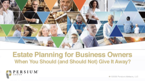 On-Demand Webinar: Estate Planning for Business Owners - When You Should (and Should Not) Give It Away